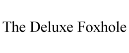 THE DELUXE FOXHOLE trademark