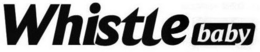 WHISTLE BABY trademark