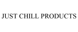JUST CHILL PRODUCTS trademark