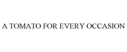 A TOMATO FOR EVERY OCCASION trademark
