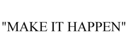 "MAKE IT HAPPEN" trademark