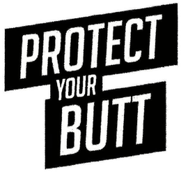 PROTECT YOUR BUTT trademark