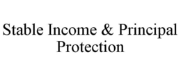 STABLE INCOME & PRINCIPAL PROTECTION trademark