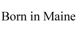 BORN IN MAINE trademark
