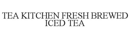 TEA KITCHEN FRESH BREWED ICED TEA trademark