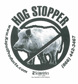 HOG STOPPER (866) 442-3467 S SCIMETRICSLTD. CORP. NEW SOLUTIONS TO OLD PROBLEMS WWW.KAPUTPRODUCTS.COM trademark