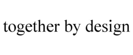 TOGETHER BY DESIGN trademark