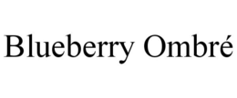 BLUEBERRY OMBRÉ trademark