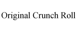 ORIGINAL CRUNCH ROLL trademark