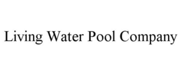 LIVING WATER POOL COMPANY trademark