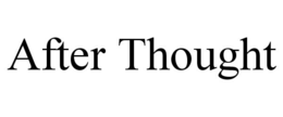 AFTER THOUGHT trademark