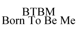 BTBM BORN TO BE ME trademark