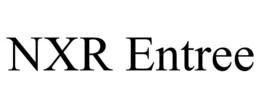 NXR ENTREE trademark