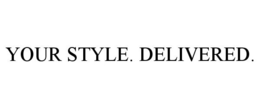YOUR STYLE. DELIVERED. trademark