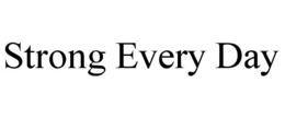 STRONG EVERY DAY trademark