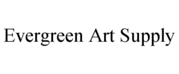 EVERGREEN ART SUPPLY trademark