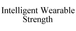 INTELLIGENT WEARABLE STRENGTH trademark