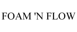 FOAM 'N FLOW trademark