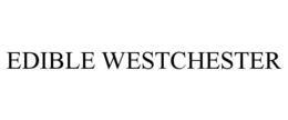 EDIBLE WESTCHESTER trademark