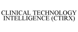 CLINICAL TECHNOLOGY INTELLIGENCE (CTIRX) trademark