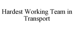 HARDEST WORKING TEAM IN TRANSPORT trademark