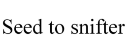 SEED TO SNIFTER trademark
