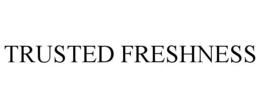 TRUSTED FRESHNESS trademark