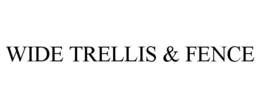 WIDE TRELLIS & FENCE trademark