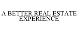 A BETTER REAL ESTATE EXPERIENCE trademark