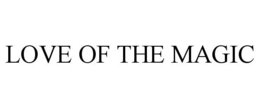LOVE OF THE MAGIC trademark