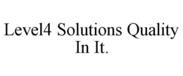 LEVEL4 SOLUTIONS QUALITY IN IT. trademark