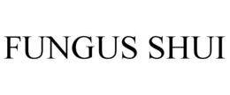 FUNGUS SHUI trademark