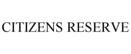 CITIZENS RESERVE trademark