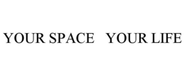 YOUR SPACE YOUR LIFE trademark