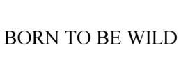 BORN TO BE WILD trademark