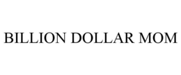 BILLION DOLLAR MOM trademark