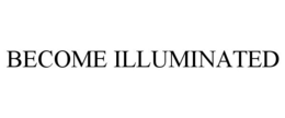 BECOME ILLUMINATED trademark