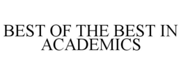 BEST OF THE BEST IN ACADEMICS trademark