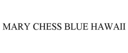 MARY CHESS BLUE HAWAII trademark