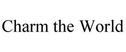 CHARM THE WORLD trademark
