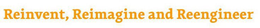 REINVENT, REIMAGINE AND REENGINEER trademark
