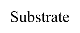 SUBSTRATE trademark