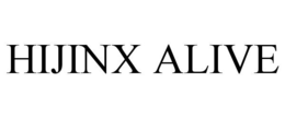 HIJINX ALIVE trademark