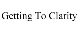 GETTING TO CLARITY trademark