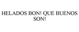 HELADOS BON! QUE BUENOS SON! trademark