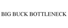 BIG BUCK BOTTLENECK trademark