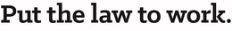 PUT THE LAW TO WORK. trademark
