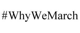 #WHYWEMARCH trademark