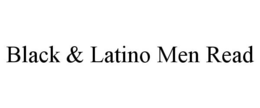 BLACK & LATINO MEN READ trademark