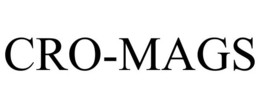 CRO-MAGS trademark